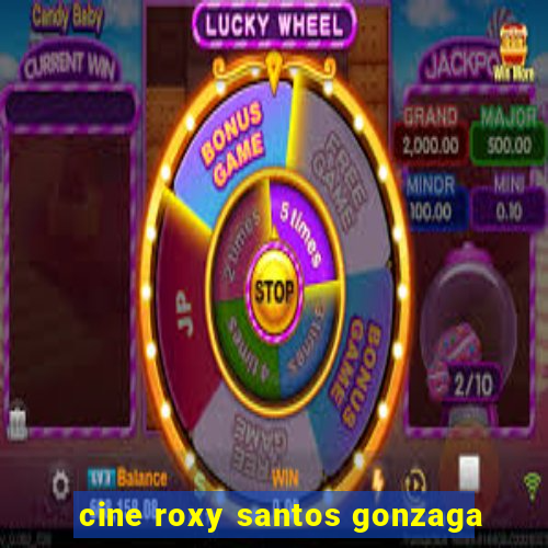 cine roxy santos gonzaga